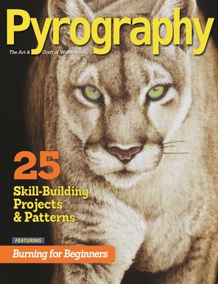 Pyrography Special Edition: 25 Skill-Building Projects & Patterns Featuring Burning for Beginners - Editors of Pyrography Magazine (Editor), and Irish, Lora S (Contributions by), and Easton, Simon (Contributions by)