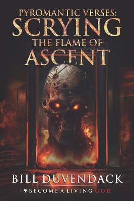 Pyromantic Verses: Scrying the Flame of Ascent - Donaghue, Timothy (Editor), and Duvendack, Bill