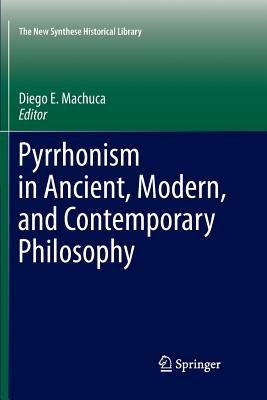 Pyrrhonism in Ancient, Modern, and Contemporary Philosophy - Machuca, Diego E (Editor)