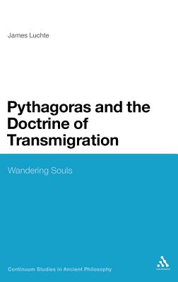 Pythagoras and the Doctrine of Transmigration: Wandering Souls - Luchte, James