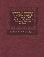 Pytheas de Marseille Et La Geographie de Son Temps, Publ. Par J. Straszewicz