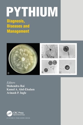 Pythium: Diagnosis, Diseases and Management - Rai, Mahendra (Editor), and Abd-Elsalam, Kamel Ahmed (Editor), and Ingle, Avinash P (Editor)