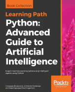 Python: Advanced Guide to Artificial Intelligence: Expert machine learning systems and intelligent agents using Python