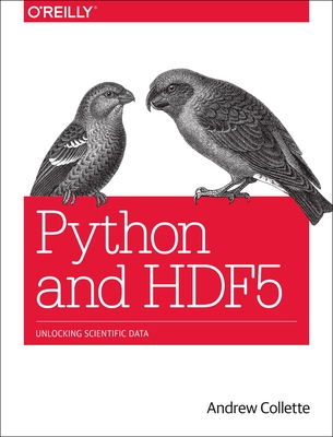 Python and HDF5: Unlocking Scientific Data - Collette, Andrew