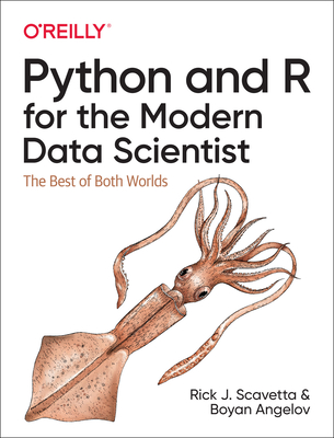 Python and R for the Modern Data Scientist: The Best of Both Worlds - Scavetta, Rick