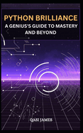 Python Brilliance: A Genius's Guide to Mastery and Beyond