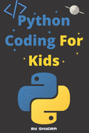 Python Coding For Kids: learn to code with python for kids with examples & pictures & games & Exercises. start from scratch and learn how to build simple and easy programs