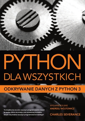 Python dla wszystkich: Odkrywanie danych z Python 3 - W?jtowicz, Andrzej (Translated by), and Severance, Charles Russell