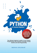 Python for Absolute Beginners: The Ultimate Beginner's Guide to Learn Python Programming with Extensive Coverage on Data Science and Web Programming