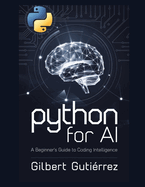 Python for AI: A Beginner's Guide to Coding Intelligence