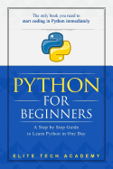 Python: For Beginners: A Smarter and Faster Way to Learn Python in One Day (Includes Hands-On Project)