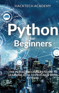 Python for Beginners: The Perfect Beginner's Guide to Learning How to Program with Python