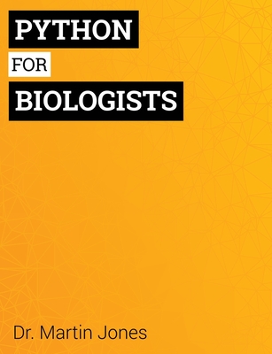 Python for Biologists: A complete programming course for beginners - Jones, Martin