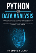 Python for Data Analysis: The Practical and To the Point 173 Pages Insight to Scientific Computing, Data Analysis, Data Manipulating, Data Cleaning, and Data Protection by Using Python. (Part 2)