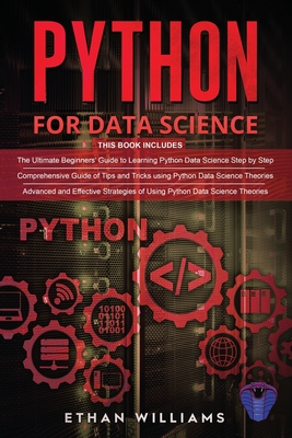 Python For Data Science: 3 Books in 1 - The Ultimate Beginners' Guide & a Comprehensive Guide of Tips and Tricks & Advanced and Effective Strategies of Using Python Data Science Theories - Williams, Ethan