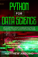 Python for Data Science: how to learn basic contents to work with data with this programming language with this beginner's guide. Machine learning tools, concepts, and data analysis crash course.