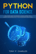 python for data science: the ultimate guide for beginners.machine learning tools, concepts and introduction.python programming crash course
