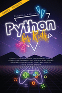 Python for Kids: Learn To Code Quickly With This Beginner's Guide To Computer Programming. Have Fun With More Than 40 Awesome Coding Activities, Games And Projects, Even If You Are A Novice