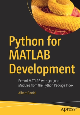Python for MATLAB Development: Extend MATLAB with 300,000+ Modules from the Python Package Index - Danial, Albert
