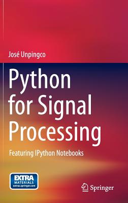 Python for Signal Processing: Featuring IPython Notebooks - Unpingco, Jos