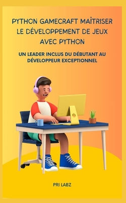 Python GameCraft Ma?triser le d?veloppement de jeux avec Python: Un Leader Inclus Du D?butant Au D?veloppeur Exceptionnel - Labz, Pri