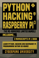 Python, Hacking & Raspberry Pi 3: The No-Nonsense Limited Bundle: Learn Python, Hacking and Raspberry Pi Programming Within 36 Hours!
