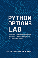 Python Options Lab: Build and Backtest Iron Condors, Straddles & Advanced Spreads for Consistent Profits