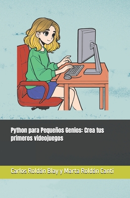 Python para Pequeos Genios: Crea tus primeros videojuegos - Roldn Canti, Marta, and Roldn Blay, Carlos