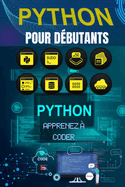 Python pour Dbutants: Apprenez  Coder Pas  Pas avec des Projets Simples: Le guide complet pour matriser les bases de la programmation Python, mme sans exprience pralable