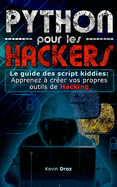 Python pour les Hackers: Le guide des scripts kiddies: Apprenez ? cr?er vos propres outils de Hacking
