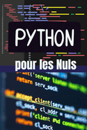 Python pour les Nuls: De Z?ro ? H?ros: Apprenez ? Programmer en Python avec des Exemples Concrets et des Projets Pratiques"