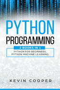 Python Programming: 2 Books in 1: Python For Beginners & Machine Learning