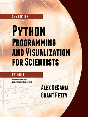 Python Programming and Visualization for Scientists - Decaria, Alex, and Petty, Grant W, and Weidemann, Linda (Cover design by)