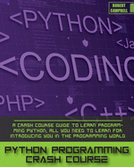 Python Programming Crash Course: A Crash Course Guide to Learn Programming Python, all you Need to Learn for Introducing you in the Programming World.