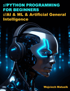 Python Programming for Beginners: AI & ML Essentials and Python AI Programming Book: Python AI Development, Python for Finance, and Hands-On Python AI Projects Guide