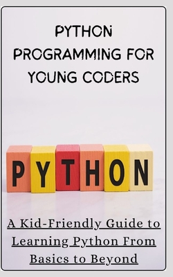 Python Programming for Young Coders: A Kid-Friendly Guide to Learning Python From Basics to Beyond - Labz, Pri