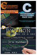 Python Programming in a Day & C Programming Success in a Day & C Programming Professional Made Easy