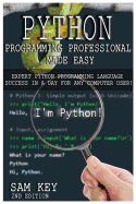Python Programming Professional Made Easy: Expert Python Programming Language Success in a Day for Any Computer User!