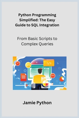 Python Programming Simplified: From Basic Scripts to Complex Queries - Wizard, Sqlpy, and Python, Jamie