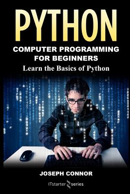 Python: Python Programming For Beginners: Learn the Basics of Python Programming - Connor, Joseph