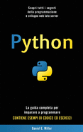 Python: Scopri tutti i segreti della programmazione e sviluppo web lato server. La guida completa per imparare a programmare. CONTIENE ESEMPI DI CODICE ED ESERCIZI.