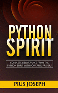 Python Spirit: Complete Deliverance from the Python Spirit with Powerful Prayers