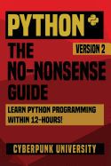 Python: The No-Nonsense Guide: Learn Python Programming Within 12 Hours!