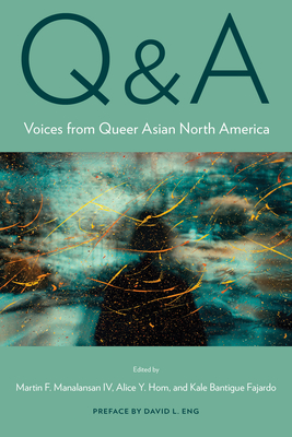 Q&A: Voices from Queer Asian North America - Manalansan, Martin (Editor), and Hom, Alice Y (Editor), and Fajardo, Kale Bantigue (Editor)