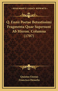 Q. Ennii Poetae Betustissimi Fragmenta Quae Supersunt AB Hieron. Columna (1707)