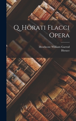Q. Horati Flacci Opera - Horace, and Garrod, Heathcote William
