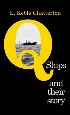 Q-Ships and Their Story - Keble Chatterton, E