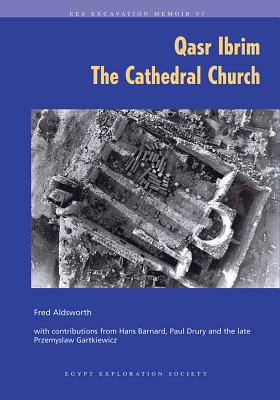 Qasr Ibrim: The Cathedral Church - Aldsworth, Fred, and Barnard, Hans (Contributions by), and Drury, Paul (Contributions by)