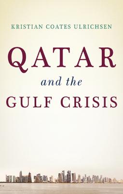 Qatar and the Gulf Crisis - Ulrichsen, Kristian Coates
