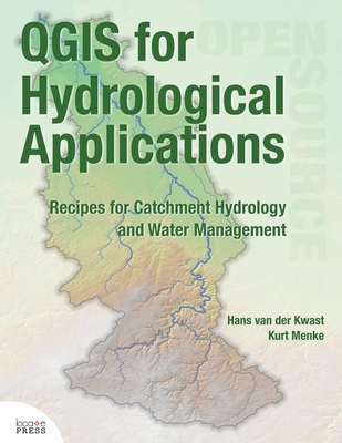 QGIS for Hydrological Applications: Recipes for Catchment Hydrology and Water Management - Van Der Kwast, Hans, and Menke, Kurt